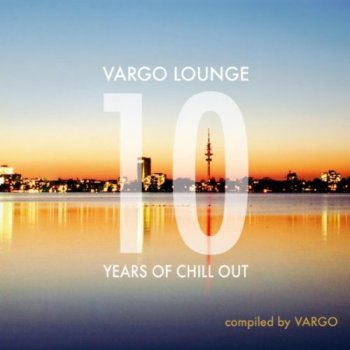 VA - Vargo Lounge - 10 Years Of Chill Out (2011)