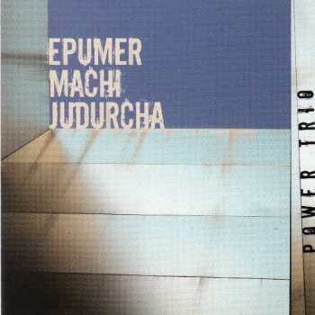 Epumer Machi Judurcha - Power Trio 2010