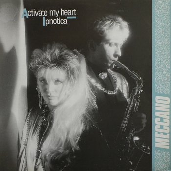 Meccano - Activate My Heart / Ipnotica (Vinyl,12'') 1986