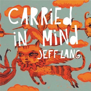 Jeff Lang - Carried In Mind (Limited Edition 2 CD Set) (2011)