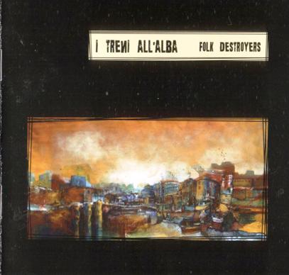 I Treni All'Alba - Folk Destroyers (2008)