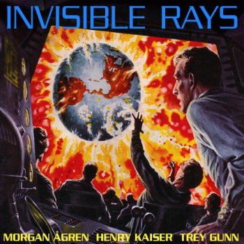 Morgan Agren, Henry Kaiser, Trey Gunn - Invisible Rays (2011)