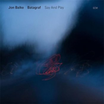 Jon Balke & Batagraf - Say and Play (2011)