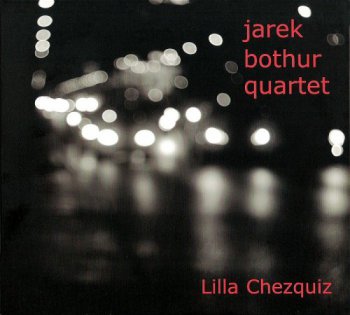 Jarek Bothur Quartet - Lilla Chezquiz (2010)