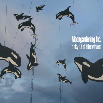 Moongardening Inc - A Sky Full Of Killer Whales (2011)