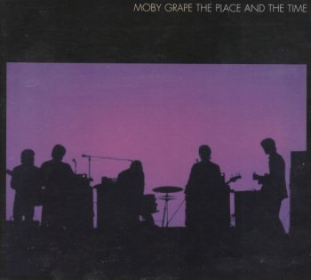 Moby Grape - The Place and the Time (1967 - 1968) 2009