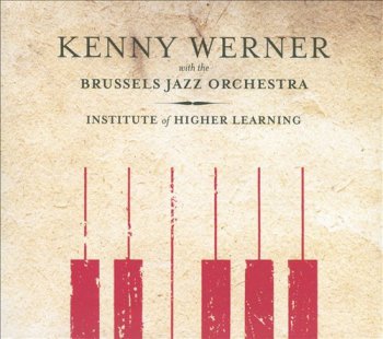 Kenny Werner with The Brussels Jazz Orchestra - Institute Of Higher Learning (2011)