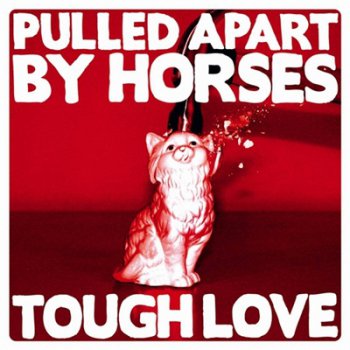 Pulled Apart By Horses - Tough Love (2012)