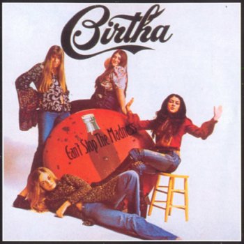Birtha - Birtha 1972, Can't Stop The Madness 1973