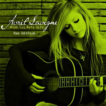 Avril Lavigne - Wish You Were Here (Fan Edition) 2011