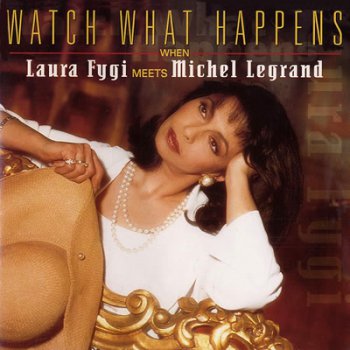 Laura Fygi – Watch What Happens When Laura Fygi Meets Michel Legrand (1997)