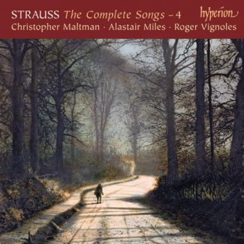 Richard Strauss : The Complete Songs  4 - Christopher Maltman, Alastair Miles, Roger Vignoles (2009)