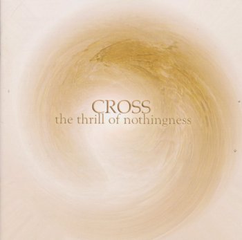 Cross - The Thrill Of Nothingness 2009 (Limited Edition 2CD Version)