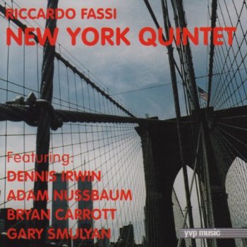 Riccardo Fassi - Riccardo Fassi New York Quintet Featuring: Dennis Irwin, Adam Nussbaum, Bryan Carrott, Gary Smulyan (2001)