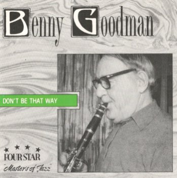 Benny Goodman - Don't Be That Way (released by Boris1)