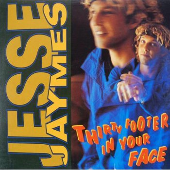 Jesse Jaymes-Thirty Footer In Your Face 1991