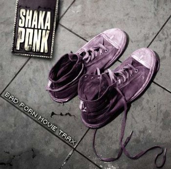 Shaka Ponk - Bad Porn Movie Trax (New Version) (2010) 	