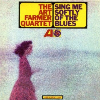The Art Farmer Quartet - Sing Me Softly Of The Blues (1999)