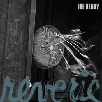 Joe Henry - Reverie (2011)