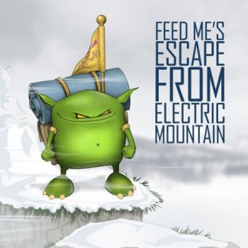 Feed Me - Feed Me's Escape From Electric Mountain (2012) Lossless