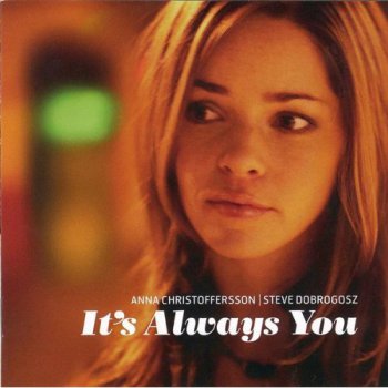 Anna Christoffersson and Steve Dobrogosz - It's Always You (2006)