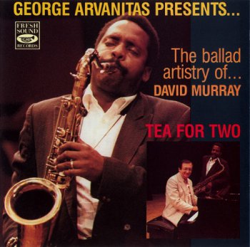 George Arvanitas & David Murray - Tea For Two : George Arvanitas presents...The ballad artistry of...David Murray (1991)