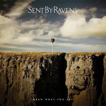 Sent By Ravens - Mean What You Say (2012)