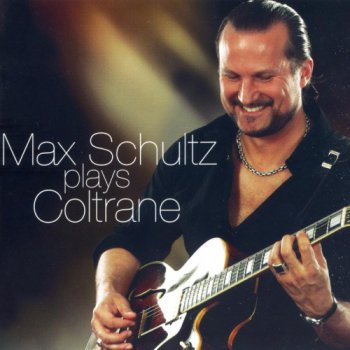 Max Schultz plays - Coltrane (2007)