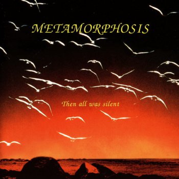 Metamorphosis - Then all was silent 2005