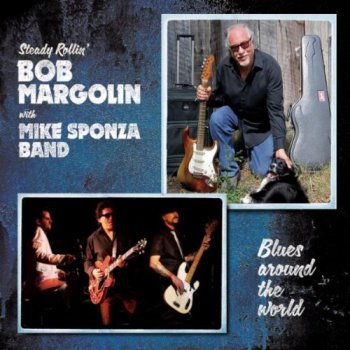 Bob Margolin with Mike Sponza Band - Blues Around the World (2012)