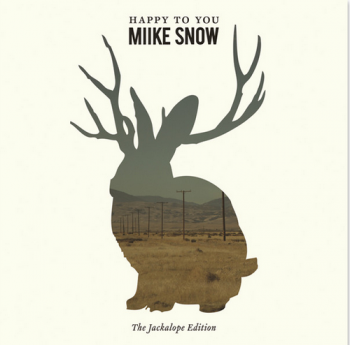Miike Snow - Happy to You (The Jackalope Edition) 2011