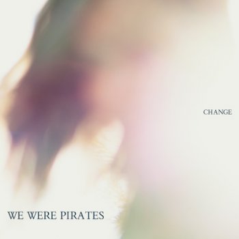 We Were Pirates - Change (2012)