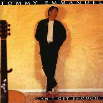 Tommy Emmanuel – Can't Get Enough (1996)