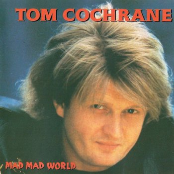 Tom Cochrane - Mad Mad World 1991