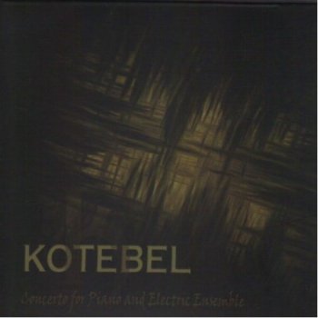Kotebel - Concerto for Piano and Electric Ensemble (2011)