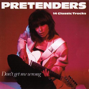 Pretenders - Don't Get Me Wrong: 14 Classic Tracks (1994)