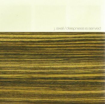 J. Axel - Deepness Is Served (2006) Lossless