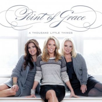 Point of Grace - A Thousand Little Things (2012)