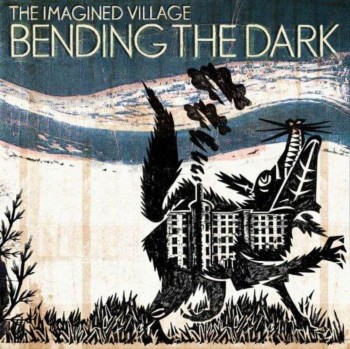 The Imagined Village - Bending The Dark (2012)