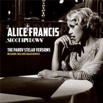 Alice Francis - Shoot Him Down :The Parov Stelar Versions (single) 2012
