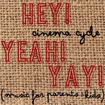 Cinema Cycle - Hey! Yeah! Yay! (Music for Parents and Kids) (2012)