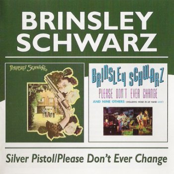 Brinsley Schwarz - Silver Pistol 1971/ Please Don't Ever Change 1973 (2 in 1)