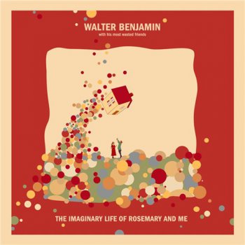 Walter Benjamin - The Imaginary Life of Rosemary and Me (2012)