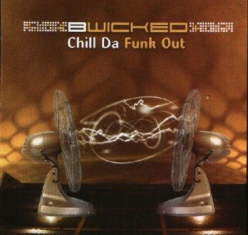 Bwicked - Chill Da Funk Out (2005)