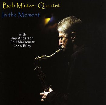 Bob Mintzer Quartet - In the Moment (2004)