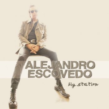 Alejandro Escovedo - Big Station (2012)
