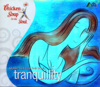 Chicken Soup For The Soul - Tranquillity - Music To Feed The Soul (2004)