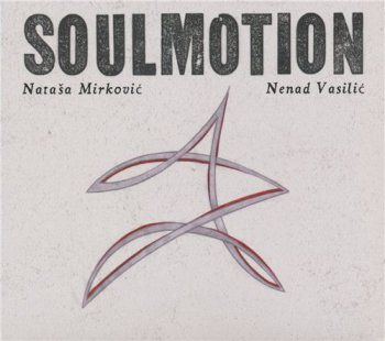 Natasa Mirkovic & Nenad Vasilic - Soulmotion (2012)