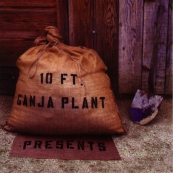 10 Ft. Ganja Plant - Presents (2007)