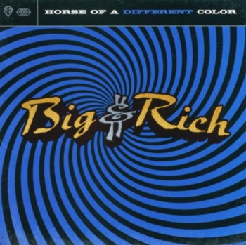 Big & Rich - Horse Of A Different Color (2004)